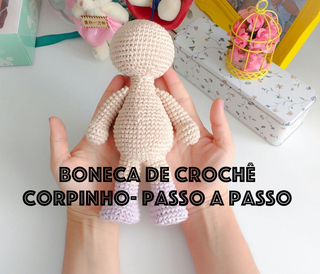 Boneca de Crochê ^.^ Corpinho Passo a&nbsp;Passo
